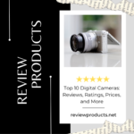 Top 10 Digital Cameras Reviews, Ratings, Prices, and More