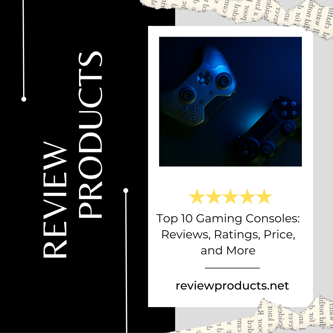 Top 10 Gaming Consoles Reviews, Ratings, Price, and More