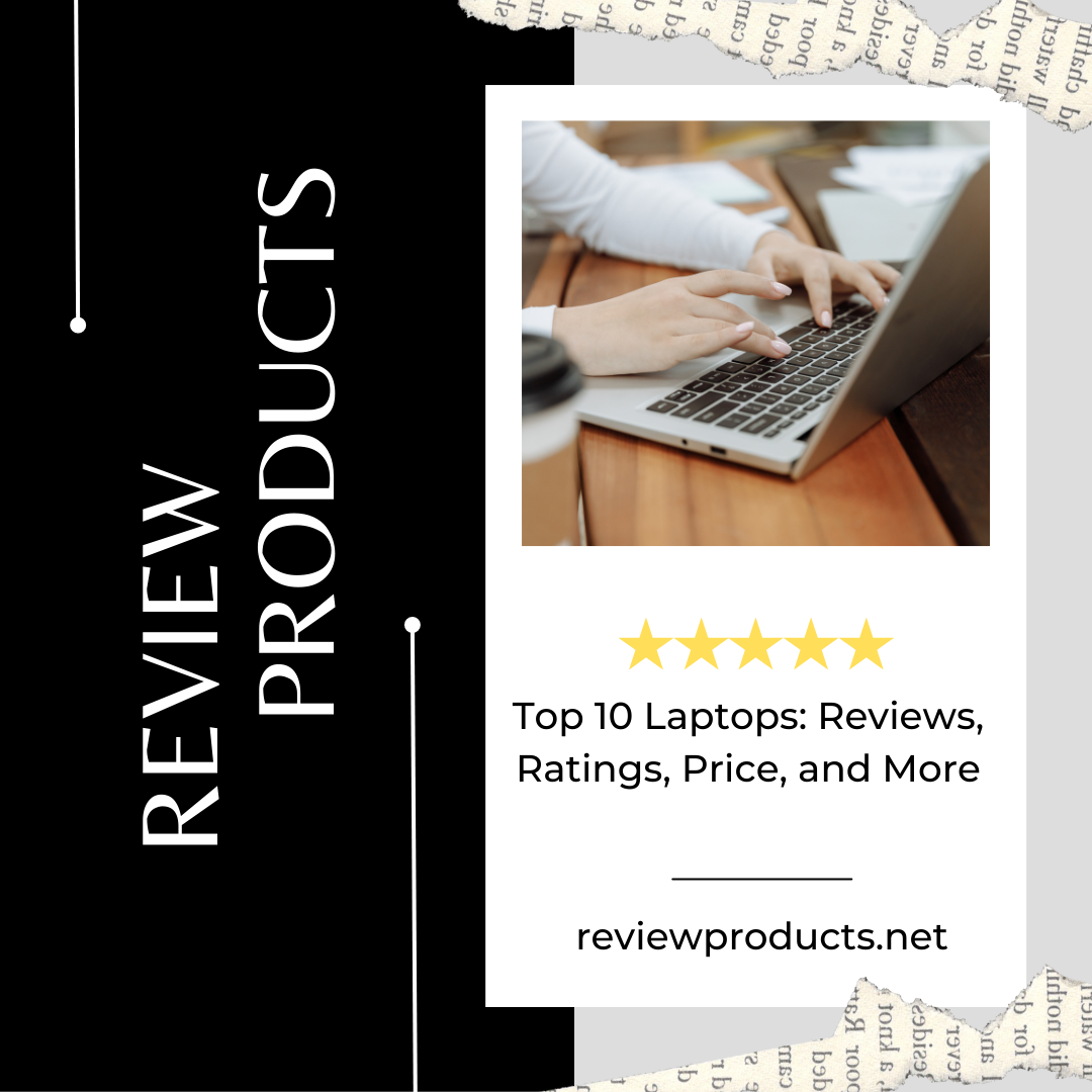 Top 10 Laptops Reviews, Ratings, Price, and More