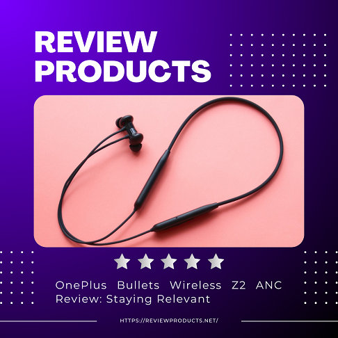 OnePlus Bullets Wireless Z2 ANC Review Staying Relevant